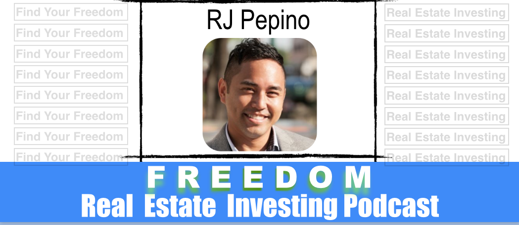 Flipping Houses & Real Estate Rentals with R J Pepino  | Podcast 027